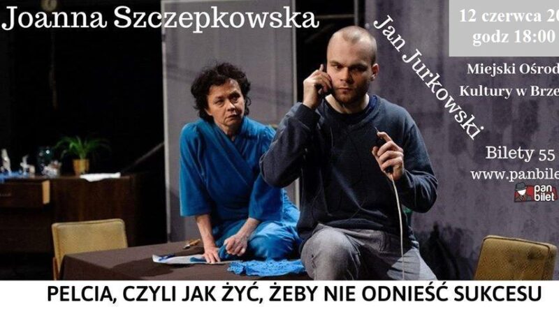 Spektakl „Pelcia, czyli jak żyć, żeby nie odnieść sukcesu” – NOWA DATA!