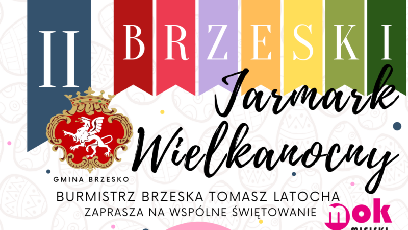II Brzeski Jarmark Wielkanocny – 10.04.2022