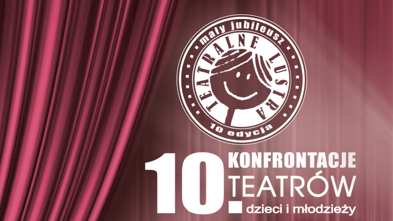 10. Teatralne Lustra – 11-12 maja 2022