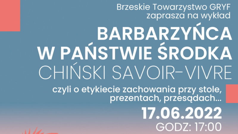 Wykład „Barbarzyńca w Państwie Środka” – 17 czerwca 2022