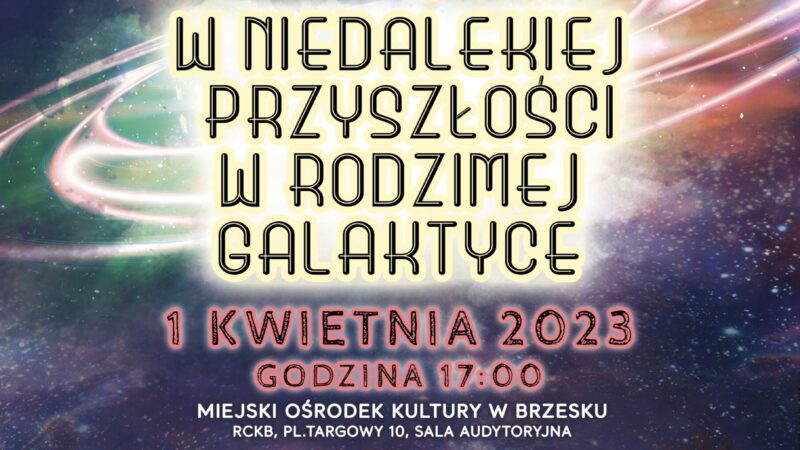 Spektakl „W niedalekiej przyszłości w rodzimej galaktyce” – 1 kwietnia 2023