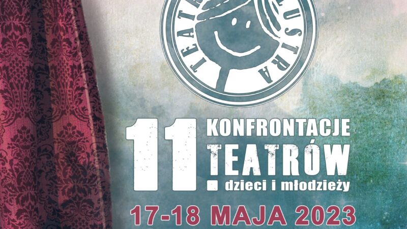 11. Konfrontacje Teatrów Dzieci i Młodzieży TEATRALNE LUSTRA – 17 i 18 maja 2023