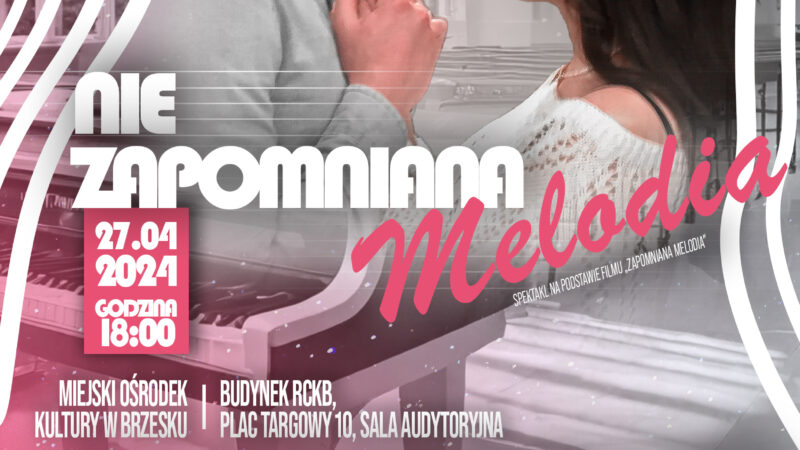 Spektakl „NIE-zapomniana melodia” – 27 kwietnia 2024