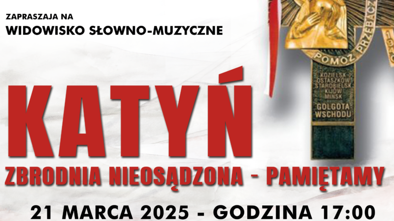 KATYŃ – ZBRODNIA NIEOSĄDZONA – 21 marca 2025