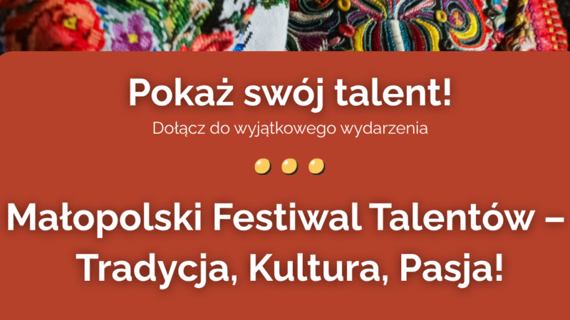 Małopolski Festiwal Talentów – Tradycja, Kultura, Pasja!