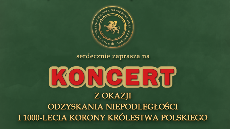 KONCERT Z OKAZJI ODZYSKANIA NIEPODLEGŁOŚCI I 1000-LECIA KORONY KRÓLESTWA POLSKIEGO