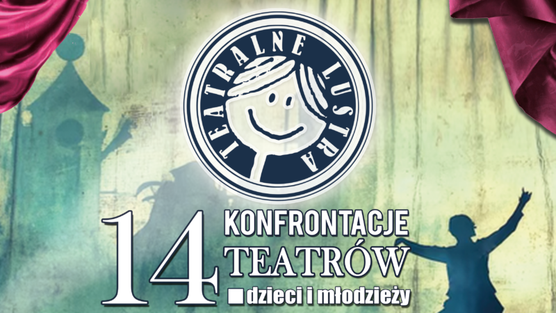 14. Konfrontacje Teatrów Dzieci i Młodzieży „TEATRALNE LUSTRA” – podsumowanie