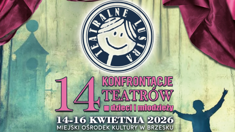 14. Konfrontacje Teatrów Dzieci i Młodzieży „TEATRALNE LUSTRA” – 14-16 kwietnia 2026