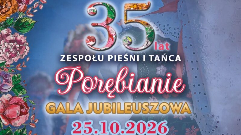 GALA JUBILEUSZOWA z okazji 35-lecia Zespołu Pieśni i Tańca PORĘBIANIE – 25 października 2026