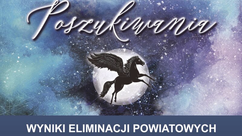 WYNIKI ELIMINACJI POWIATOWYCH XVII MIĘDZYPOWIATOWEGO TURNIEJU SZTUKI RECYTATORSKIEJ 🎤🎭 „POSZUKIWANIA” – 30.10.2026